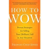 How to Wow Proven Strategies for Selling Your [Brilliant] Self in Any Situation