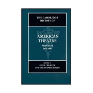 Cambridge History of American Theatre Vol. 2 : 1870-1945