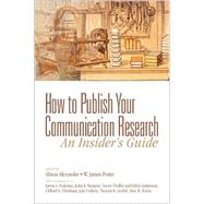 How to Publish Your Communication Research : An Insider's Guide
