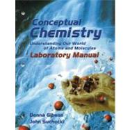 Conceptual Chemistry : Understanding Our World of Atoms and Molecules Laboratory Manual
