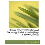 Modern Provençal Phonology and Morphology Studied in the Language of Frederic Mistral