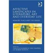 Affective Landscapes in Literature, Art and Everyday Life: Memory, Place and the Senses