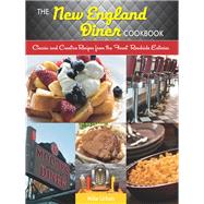 The New England Diner Cookbook Classic and Creative Recipes from the Finest Roadside Eateries