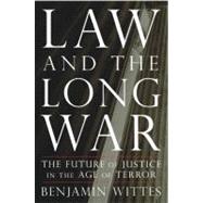 Law and the Long War The Future of Justice in the Age of Terror