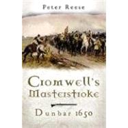 Cromwell's Masterstroke : The Battle of Dunbar 1650