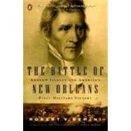 The Battle of New Orleans Andrew Jackson and America's First Military Victory