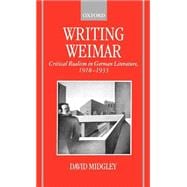Writing Weimar Critical Realism in German Literature, 1918-1933