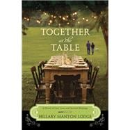 Together at the Table A Novel of Lost Love and Second Helpings