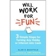 Will Work for Fun Three Simple Steps for Turning Any Hobby or Interest Into Cash