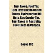 Fuel Taxes : Fuel Tax, Fuel Taxes in the United States, Hydrocarbon Oil Duty, Gas Guzzler Tax, Fuel Taxes in Australia, Fuel Taxes in Canada