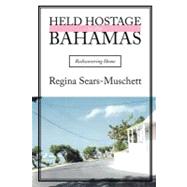Held Hostage in the Bahamas : Rediscovering Home