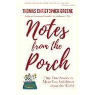Notes from the Porch: Tiny True Stories to Make You Feel Better about the World
