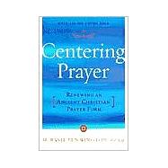 Centering Prayer Renewing an Ancient Christian Prayer Form