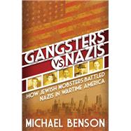 Gangsters vs. Nazis How Jewish Mobsters Battled Nazis in WW2 Era America