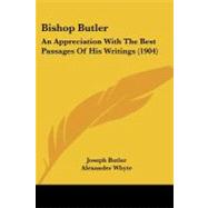 Bishop Butler : An Appreciation with the Best Passages of His Writings (1904)