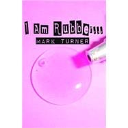 I Am Rubber...