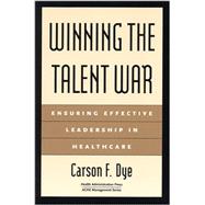 Winning the Talent War: Ensuring Effective Leadership in Healthcare