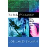 The Body of Compassion: Ethics, Medicine, and the Church