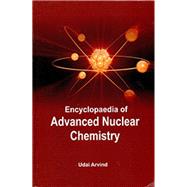 Encyclopaedia Of Advanced Nuclear Chemistry