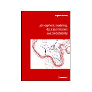 Atmospheric Modeling, Data Assimilation and Predictability