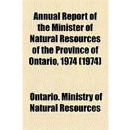 Annual Report of the Minister of Natural Resources of the Province of Ontario, 1974