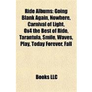 Ride Albums : Going Blank Again, Nowhere, Carnival of Light, Ox4 the Best of Ride, Tarantula, Smile, Waves, Play, Today Forever, Fall