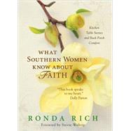 What Southern Women Know about Faith : Kitchen Table Stories and Back Porch Comfort
