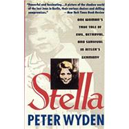 Stella One Woman's True Tale of Evil, Betrayal, and Survival in Hitler's Germany