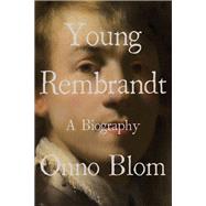 Young Rembrandt A Biography