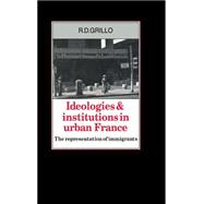 Ideologies and Institutions in Urban France: The Representation of Immigrants