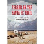 Terror on the Santa Fe Trail Kit Carson and the Jicarilla Apache