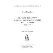Military Relations Between the United States and Canada 1939-1945