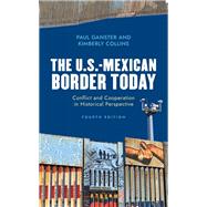 The U.S.-Mexican Border Today Conflict and Cooperation in Historical Perspective