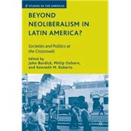 Beyond Neoliberalism in Latin America? Societies and Politics at the Crossroads