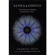 Alpha and Omega The Search for the Beginning and End of the Universe