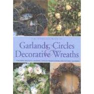 The Complete Book of Garlands, Circles & Decorative Wreaths