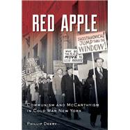 Red Apple Communism and McCarthyism in Cold War New York