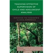 Teaching Effective Supervision of Child and Adolescent Analysis Enriching the Candidate’s Clinical Experience