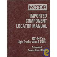 Imported Component Locator Manual: 2001 - 04 Cars, Light Trucks, Vans & SUVs : Professional Service Trade Edition,9781582511795