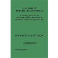The Law of Psychic Phenomena: A Working Study for the Systematic Study of Hypnotism, Spiritism, Mental Therapeutics, Etc