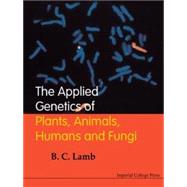 The Applied Genetics of Plants, Animals, Humans & Fungi