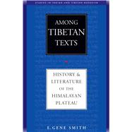 Among Tibetan Texts : History and Literature of the Himalayan Plateau