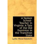 A Yankee School-teacher in Virginia: A Tale of the Old Dominion in the Transition State