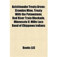 Anishinaabe Treaty Areas : Crandon Mine, Treaty with the Potawatomi, Bad River Train Blockade, Minnesota V. Mille Lacs Band of Chippewa Indians