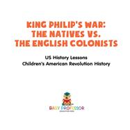 King Philip's War : The Natives vs. The English Colonists - US History Lessons | Children's American Revolution History