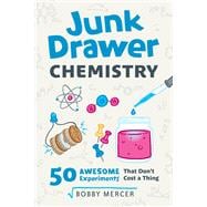 Junk Drawer Chemistry 50 Awesome Experiments That Don't Cost a Thing