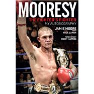 Mooresy: The Fighter's Fighter My Autobiography