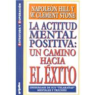 La actitud mental positiva / Success Through A Positive Mental Attitude: Un camino hacia el exito / A Way Towards Success