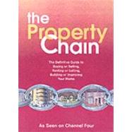 The Property Chain: The Definitive Guide To Buying Or Selling, Renting Or Letting, Building Or Improving Your Home