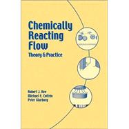 Chemically Reacting Flow : Theory and Practice